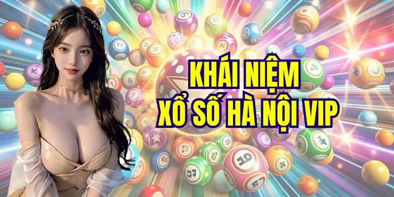 Khái niệm xổ số Hà Nội Vip